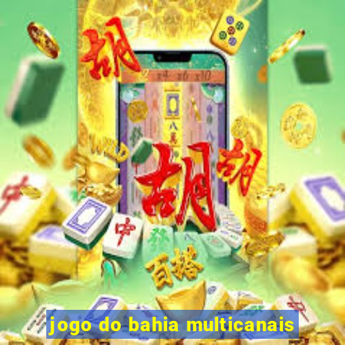 jogo do bahia multicanais